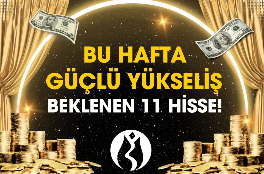 Bu Hafta Yükseliş Beklenen 11 Hisse Senedi! (10-14 Mart 2025)