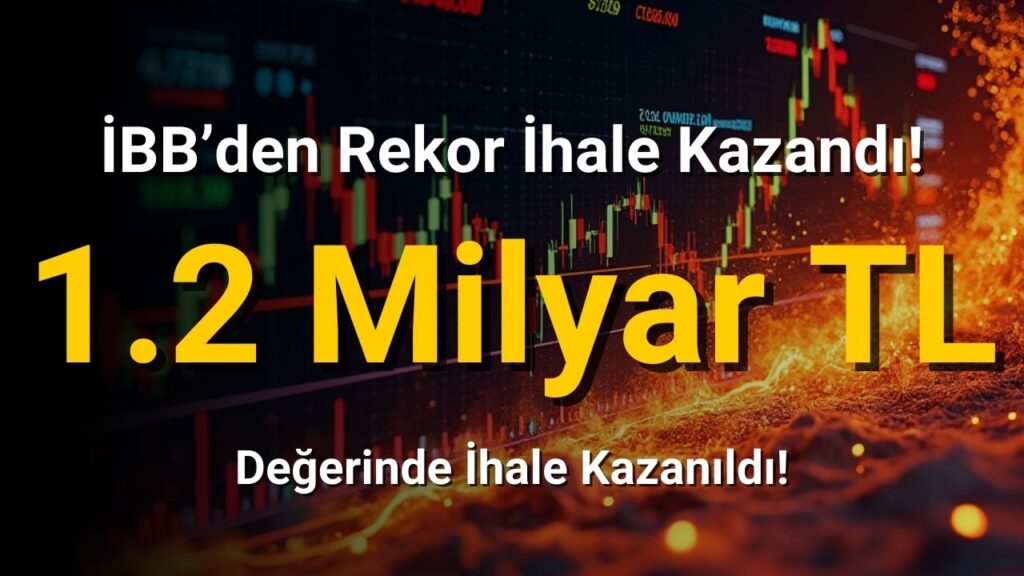 Şirket İBB’den Rekor İhale Kazandı! Tam Tamında 1.2 Milyar TL!