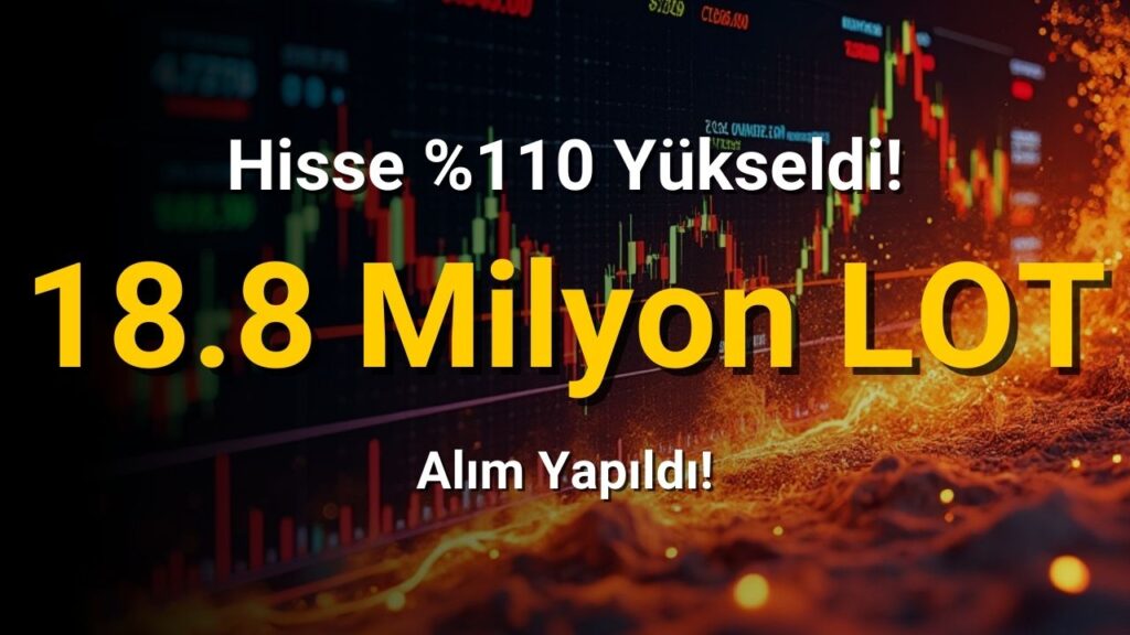 2 Kat Yükselen Hissede 18.8 Milyon Lot Alım Yaptı!