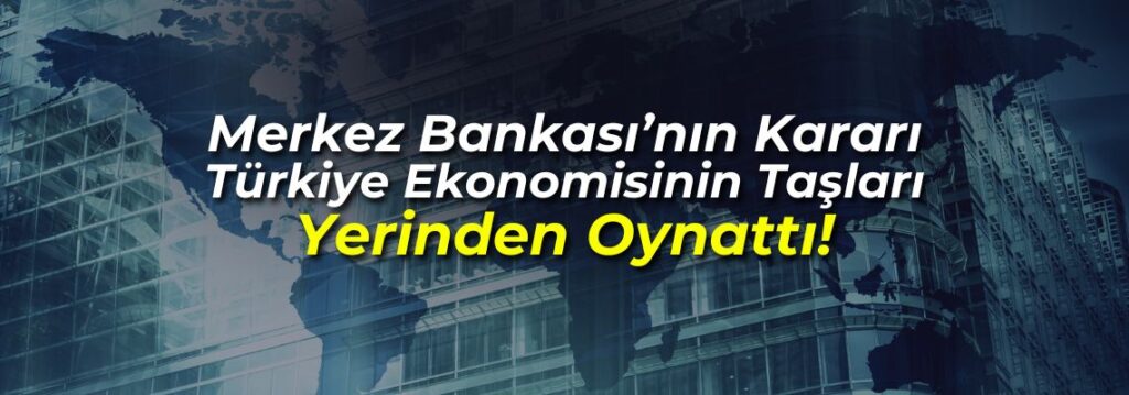Merkez Bankası’nın Kararı Türkiye Ekonomisi Taşları Yerinden Oynattı! Uzmanlardan Çarpıcı Tahminler