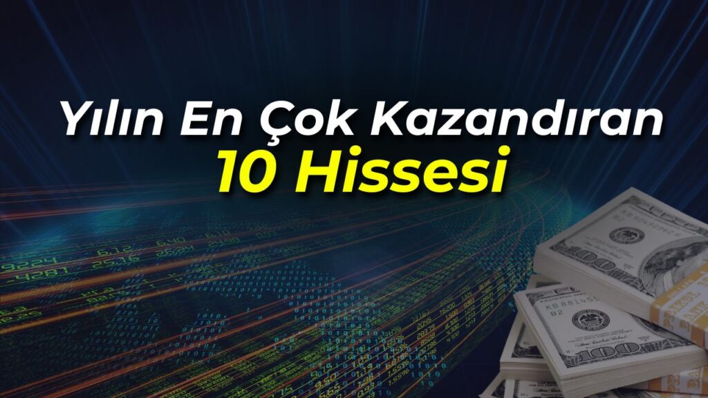Borsa İstanbul’da Yüksek Getiri Hisseleri: Yılın En Çok Kazandıran 10 Hissesi