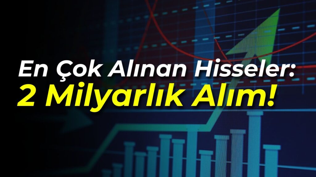 En Çok Alınan Hisseler: Ak Yatırım’dan 2 Milyarlık Alım!